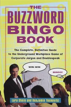 Paperback The Buzzword Bingo Book: The Complete, Definitive Guide to the Underground Workplace-Game of Corporate Jargon and Doublespeak Book