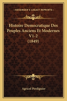 Paperback Histoire Democratique Des Peuples Anciens Et Modernes V1-2 (1849) [French] Book