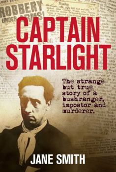 Paperback Captain Starlight: The Strange But True Story of a Bushranger, Imposter and Murderer Book