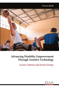 Advancing Disability Empowerment Through Assistive Technology: Across Cultures and Social Groups