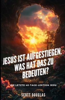 Paperback Jesus Ist Aufgestiegen. Was Hat Das Zu Bedeu-ten?: Die Letzte 40-tage-lektion Jesu [German] Book