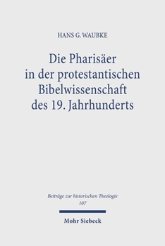 Hardcover Die Pharisaer in Der Protestantischen Bibelwissenschaft Des 19. Jahrhunderts [German] Book