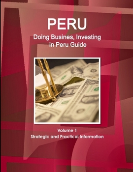 Paperback Peru: Doing Busines, Investing in Peru Guide Volume 1 Strategic and Practical Information Book