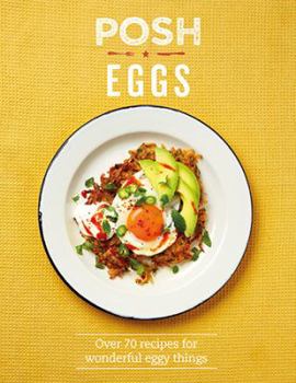 Hardcover Posh Eggs: Over 70 Recipes for Wonderful Eggy Things Book