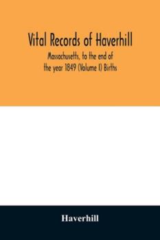 Paperback Vital records of Haverhill, Massachusetts, to the end of the year 1849 (Volume I) Births Book