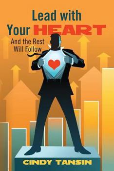 Paperback Lead with Your Heart: And the Rest Will Follow Book