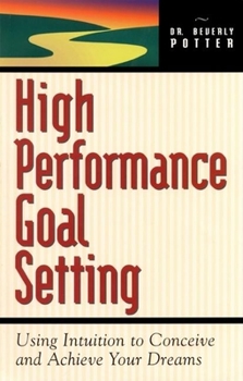 Paperback High Performance Goal Setting: How to Use Intuition to Achieve Your Dreams Book