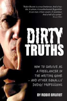 Paperback Dirty Truths: How to Survive as a Freelancer in the Writing Game - and other Equally Dodgy Professions Book