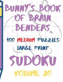 Paperback Bunnys Book of Brain Benders Volume 20 100 Medium Sudoku Puzzles Large Print: (Cpll.0324) [Large Print] Book