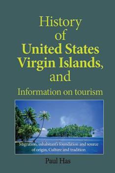 Paperback History of United States Virgin Islands, and Information on tourism: Migration, inhabitant's foundation and source of origin, Culture and tradition Book