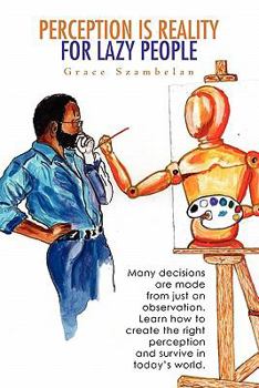 Paperback Perception Is Reality For Lazy People: Many decisions are made from just an observation. Learn how to create the right perception and survive in today Book