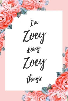 Paperback I'm Zoey Doing Zoey Things: 6x9" Dot Bullet Floral Notebook/Journal Funny Gift Idea Book