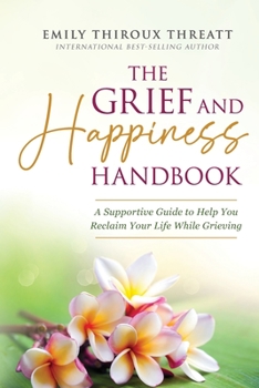Paperback The Grief and Happiness Handbook: A Supportive Guide to Help You Reclaim Your Life While Grieving Book