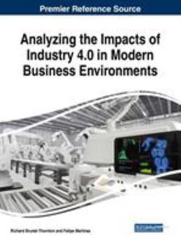 Hardcover Analyzing the Impacts of Industry 4.0 in Modern Business Environments Book
