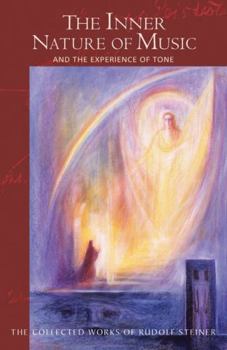 The Inner Nature of Music and the Experience of Tone: Selected Lectures from the Work of Rudolf Steiner - Book  of the Collected Works of Rudolf Steiner