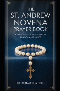 Paperback The St. Andrew Novena Prayer Book: A Simple and Powerful Prayer That Changes Lives Book