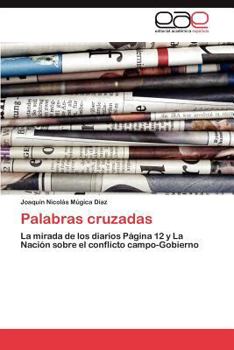Palabras cruzadas: La mirada de los diarios Página 12 y La Nación sobre el conflicto campo-Gobierno