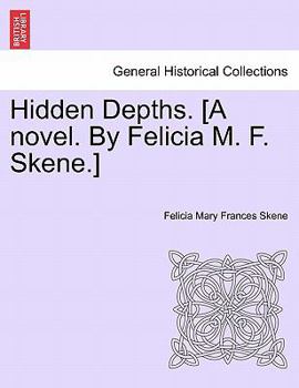 Paperback Hidden Depths. [A Novel. by Felicia M. F. Skene.] Volume First Book