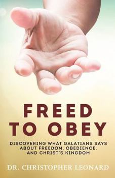 Paperback Freed to Obey: Discovering What Galatians Says About Freedom, Obedience, and Christ's Kingdom Book