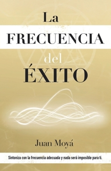 Paperback La frecuencia del éxito: Sintoniza con la frecuencia adecuada y nada será imposible para ti [Spanish] Book