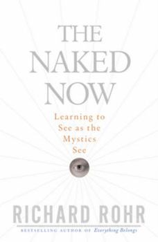 Paperback The Naked Now: Learning to See as the Mystics See Book