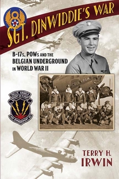 Hardcover Sgt. Dinwiddie's War: B-17s, POWs and the Belgian Underground in World War II Book
