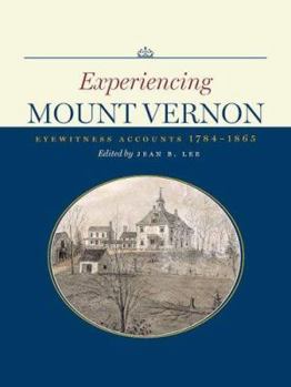 Paperback Experiencing Mount Vernon: Eyewitness Accounts, 1784-1865 Book