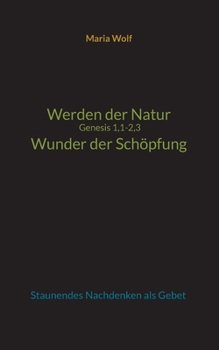 Paperback Werden der Natur - Genesis 1,1-2,3 - Wunder der Schöpfung: Staunendes Nachdenken als Gebet [German] Book