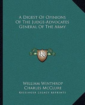 A Digest of Opinions of the Judge-Advocates General of the Army