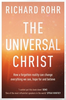 Paperback The Universal Christ: How a Forgotten Reality Can Change Everything We See, Hope For and Believe Book