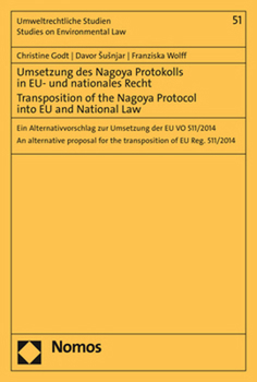 Umsetzung des Nagoya Protokolls in EU- und Nationales Recht - Transposition of the Nagoya Protocol into EU- and National Law : Ein Alternativvorschlag Zur Umsetzung der EU VO 511/2014 - an Alternative
