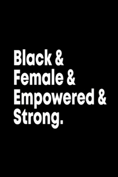 Paperback Black & Female & Empowered & Strong Journal: African American Journals For Women Book