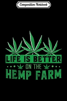 Paperback Composition Notebook: Life is Better on the Hemp Farm for Farmers Journal/Notebook Blank Lined Ruled 6x9 100 Pages Book