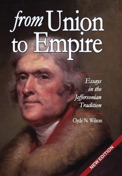 From Union to Empire: Essays in the Jeffersonian Tradition