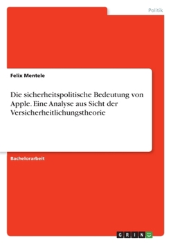 Paperback Die sicherheitspolitische Bedeutung von Apple. Eine Analyse aus Sicht der Versicherheitlichungstheorie [German] Book
