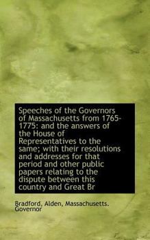 Paperback Speeches of the Governors of Massachusetts from 1765-1775: And the Answers of the House of Represent Book