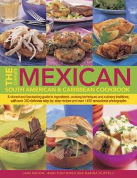 Hardcover The Complete Mexican, South American & Caribbean Cookbook: A Vibrant and Fascinating Guide to Ingredients, Cooking Techniques and Culinary Traditions, Book