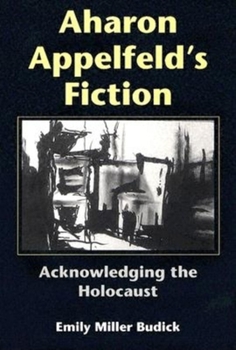 Hardcover Aharon Appelfeld's Fiction: Acknowledging the Holocaust Book