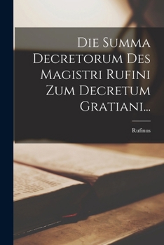 Paperback Die Summa Decretorum Des Magistri Rufini Zum Decretum Gratiani... [Latin] Book