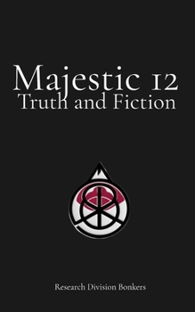 Majestic 12: Truth and Fiction: An Exhaustive Forensic and Historical Analysis of Fact, Fiction, and State-Sponsored Disinformation