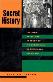 Paperback Secret History: The Cia's Classified Account of Its Operations in Guatemala, 1952-1954 Book