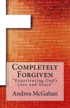 Paperback Completely Forgiven: Experiencing God's Love and Grace Book