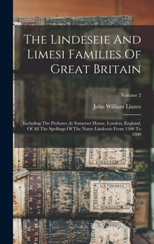 Hardcover The Lindeseie And Limesi Families Of Great Britain: Including The Probates At Somerset House, London, England, Of All The Spellings Of The Name Lindes Book