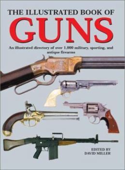 Hardcover The Illustrated Book of Guns: An Illustrated Directory of Over 1,000 Military, Sporting, and Antique Firearms Book