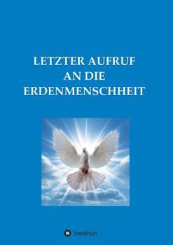 Paperback Letzter Aufruf an Die Erdenmenschheit [German] Book