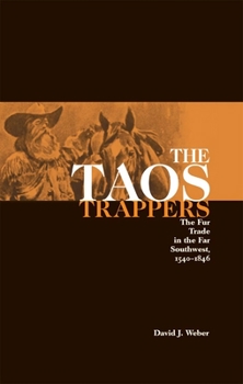 Paperback The Taos Trappers: The Fur Trade in the Far Southwest, 1540-1846 Book