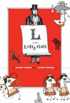 Hardcover L Is for Lollygag: Quirky Words for a Clever Tongue Book