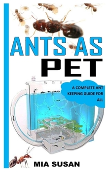 Paperback Ants as Pet: A Complete Ant Keeping Guide for All Book
