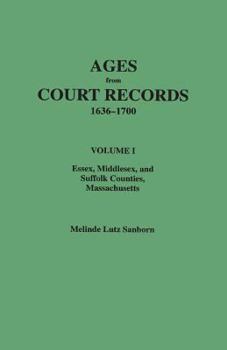 Paperback Ages from Court Records, 1636-1700. Volume I: Essex, Middlesex, and Suffolk Counties, Massachusetts Book