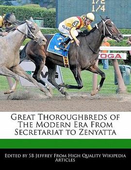 Great Thoroughbreds of the Modern Era from Secretariat to Zenyatt